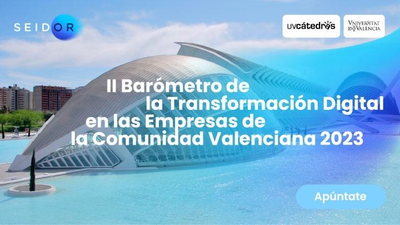 Cátedra de Empresa y Humanismo - SEIDOR | II Barómetro de la Transformación Digital en las Empresas de la Comunidad Valenciana