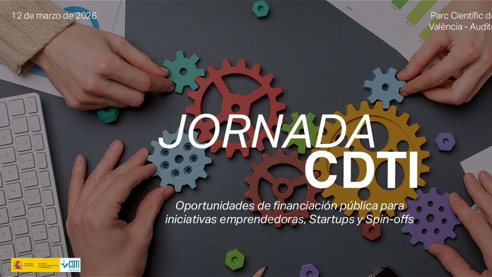 Jornada CDTI | Oportunidades de financiación pública para iniciativas emprendedoras, Startups y Spin-off